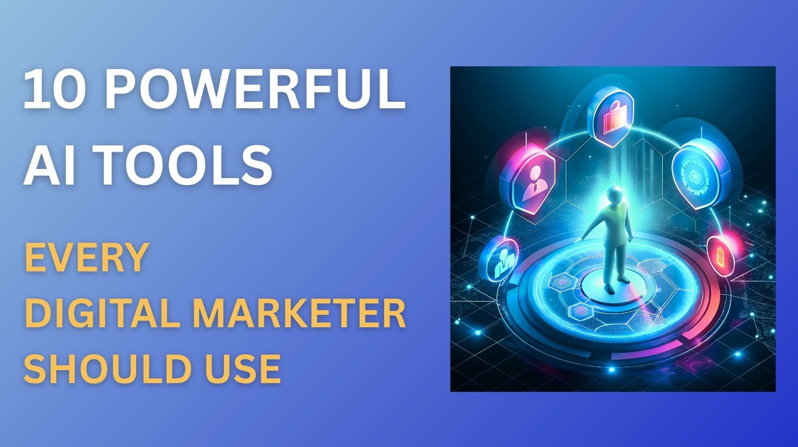 10 Powerful AI Tools Every Digital Marketer Should Use 