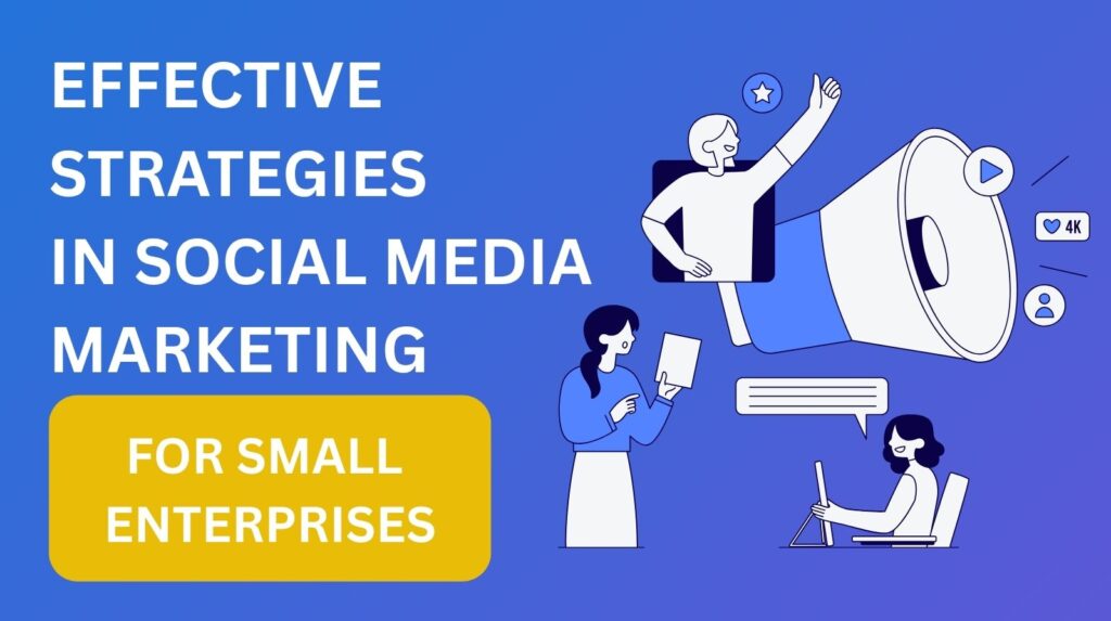 Effective Strategies in Social Media Marketing for Small Enterprises