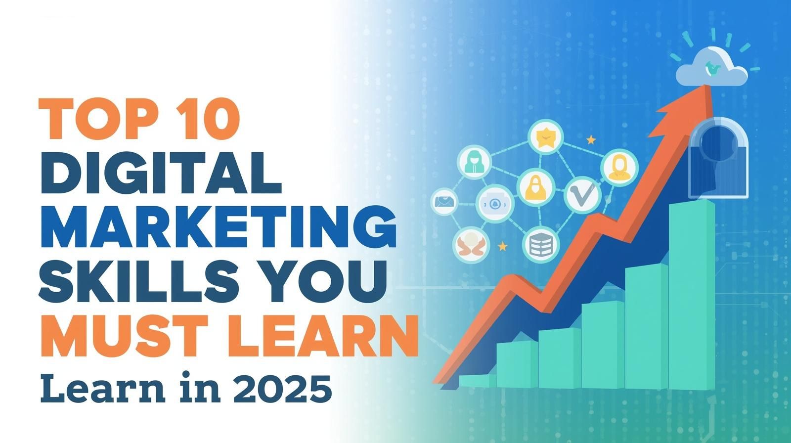 Top 10 Digital Marketing Skills You Must Learn in 2025